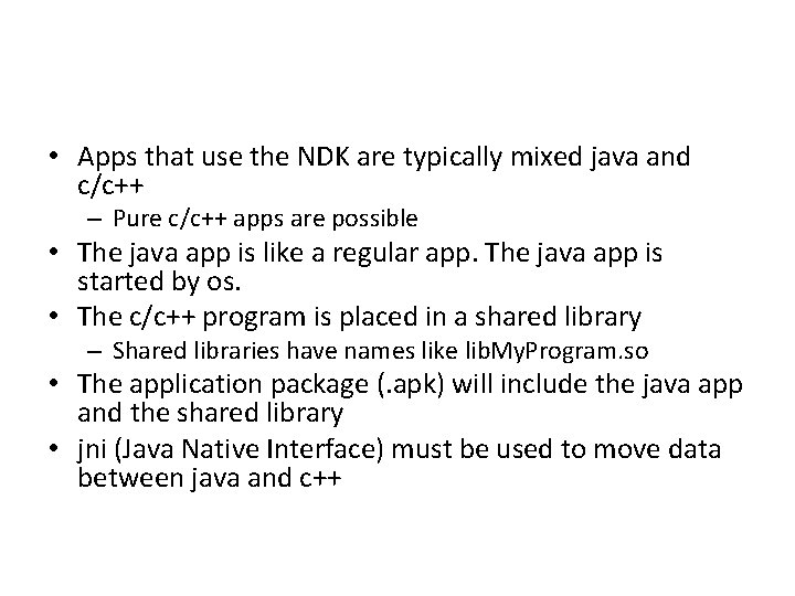  • Apps that use the NDK are typically mixed java and c/c++ –