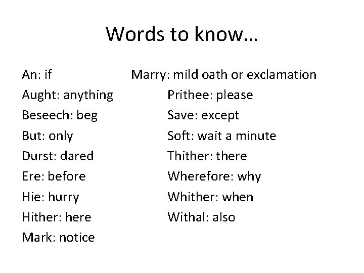 Words to know… An: if Aught: anything Beseech: beg But: only Durst: dared Ere: