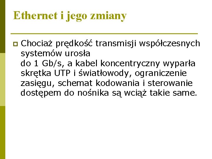 Ethernet i jego zmiany p Chociaż prędkość transmisji współczesnych systemów urosła do 1 Gb/s,