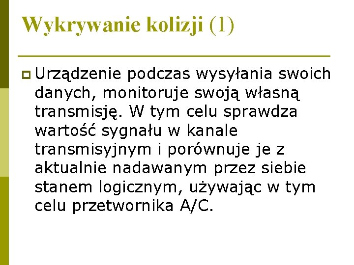 Wykrywanie kolizji (1) p Urządzenie podczas wysyłania swoich danych, monitoruje swoją własną transmisję. W