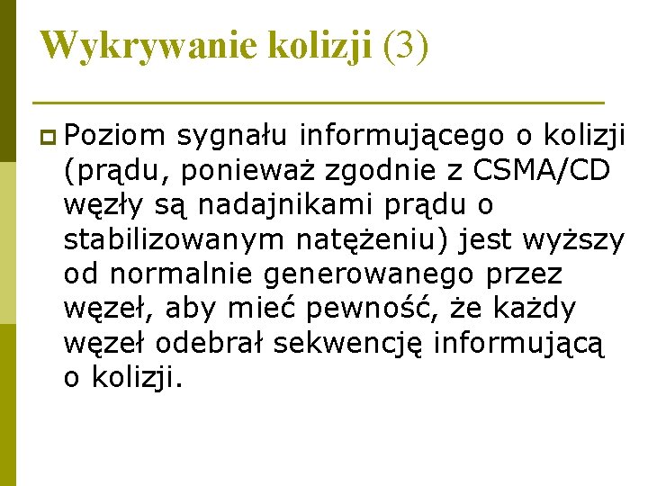 Wykrywanie kolizji (3) p Poziom sygnału informującego o kolizji (prądu, ponieważ zgodnie z CSMA/CD