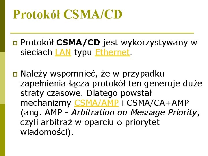 Protokół CSMA/CD p Protokół CSMA/CD jest wykorzystywany w sieciach LAN typu Ethernet. p Należy