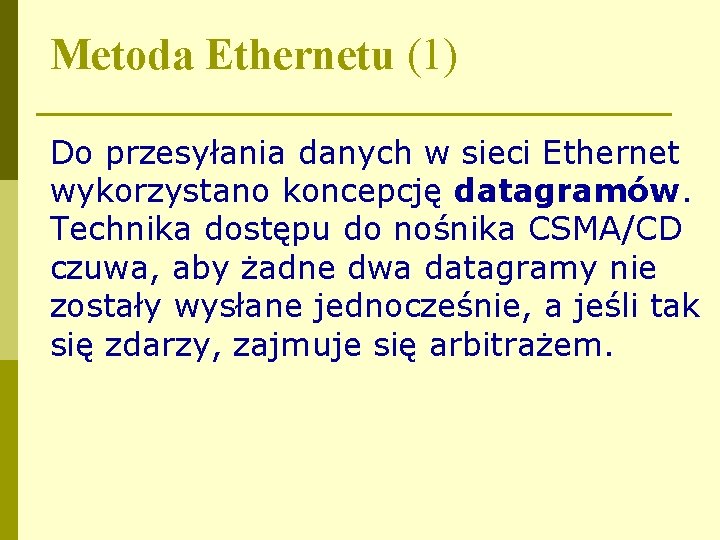 Metoda Ethernetu (1) Do przesyłania danych w sieci Ethernet wykorzystano koncepcję datagramów. Technika dostępu