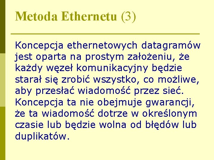 Metoda Ethernetu (3) Koncepcja ethernetowych datagramów jest oparta na prostym założeniu, że każdy węzeł