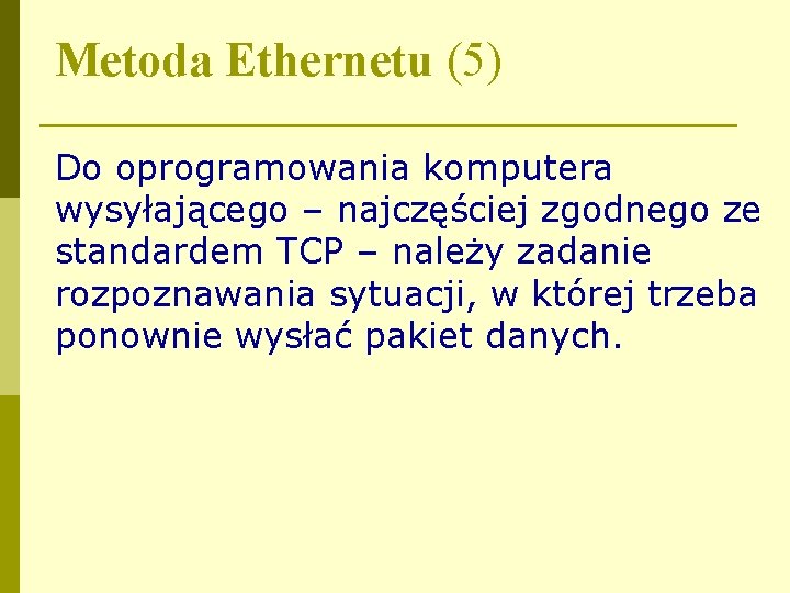 Metoda Ethernetu (5) Do oprogramowania komputera wysyłającego – najczęściej zgodnego ze standardem TCP –