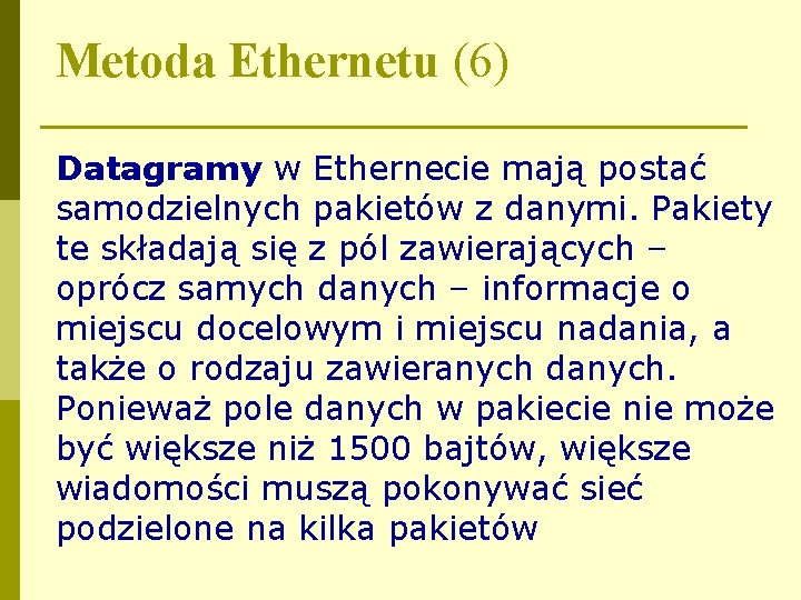 Metoda Ethernetu (6) Datagramy w Ethernecie mają postać samodzielnych pakietów z danymi. Pakiety te