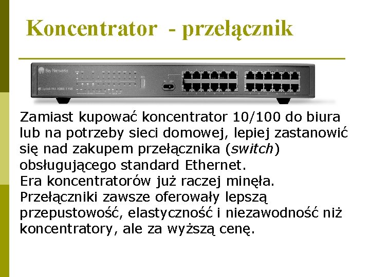 Koncentrator - przełącznik Zamiast kupować koncentrator 10/100 do biura lub na potrzeby sieci domowej,