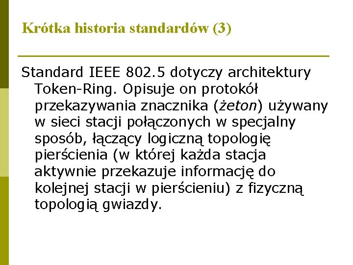 Krótka historia standardów (3) Standard IEEE 802. 5 dotyczy architektury Token-Ring. Opisuje on protokół