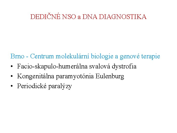 DEDIČNÉ NSO a DNA DIAGNOSTIKA Brno - Centrum molekulární biologie a genové terapie •