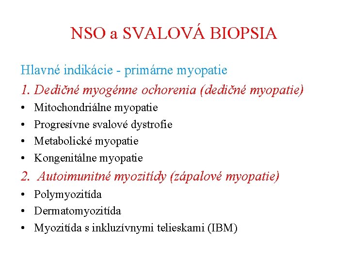 NSO a SVALOVÁ BIOPSIA Hlavné indikácie - primárne myopatie 1. Dedičné myogénne ochorenia (dedičné