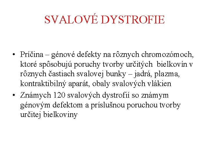 SVALOVÉ DYSTROFIE • Príčina – génové defekty na rôznych chromozómoch, ktoré spôsobujú poruchy tvorby