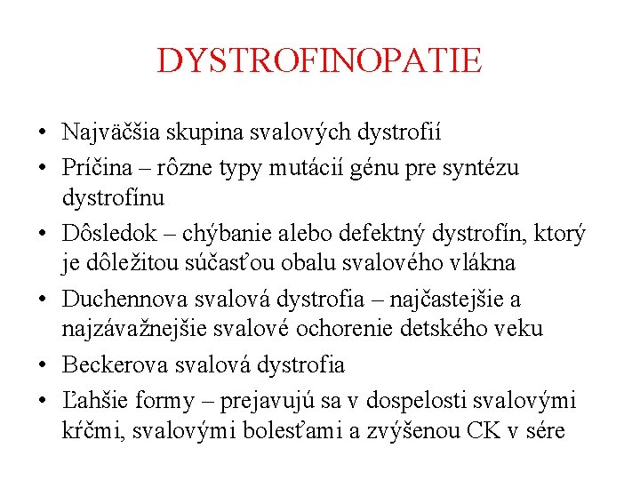DYSTROFINOPATIE • Najväčšia skupina svalových dystrofií • Príčina – rôzne typy mutácií génu pre