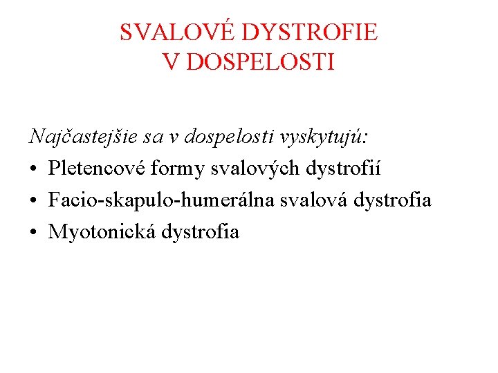 SVALOVÉ DYSTROFIE V DOSPELOSTI Najčastejšie sa v dospelosti vyskytujú: • Pletencové formy svalových dystrofií