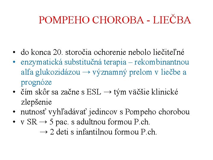 POMPEHO CHOROBA - LIEČBA • do konca 20. storočia ochorenie nebolo liečiteľné • enzymatická