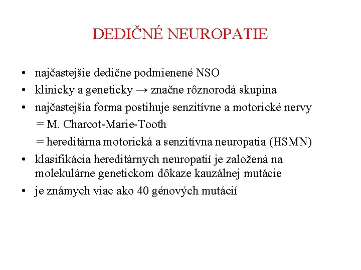 DEDIČNÉ NEUROPATIE • najčastejšie dedične podmienené NSO • klinicky a geneticky → značne rôznorodá