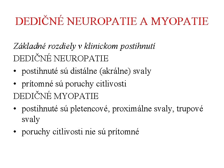 DEDIČNÉ NEUROPATIE A MYOPATIE Základné rozdiely v klinickom postihnutí DEDIČNÉ NEUROPATIE • postihnuté sú