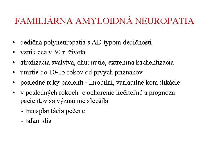 FAMILIÁRNA AMYLOIDNÁ NEUROPATIA • • • dedičná polyneuropatia s AD typom dedičnosti vznik cca