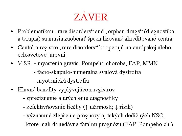 ZÁVER • Problematikou „rare disorders“ and „orphan drugs“ (diagnostika a terapia) sa musia zaoberať
