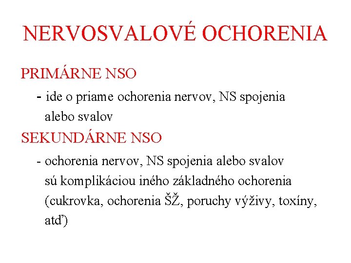 NERVOSVALOVÉ OCHORENIA PRIMÁRNE NSO - ide o priame ochorenia nervov, NS spojenia alebo svalov