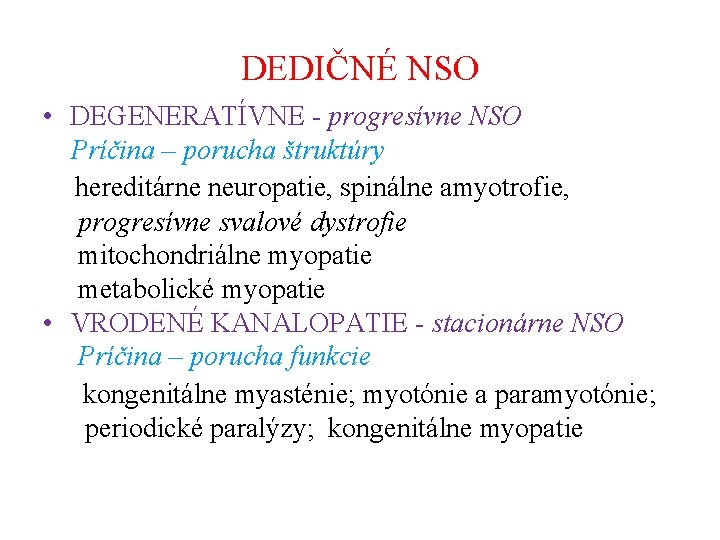 DEDIČNÉ NSO • DEGENERATÍVNE - progresívne NSO Príčina – porucha štruktúry hereditárne neuropatie, spinálne