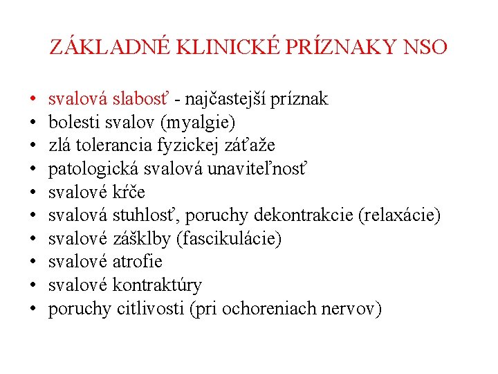 ZÁKLADNÉ KLINICKÉ PRÍZNAKY NSO • • • svalová slabosť - najčastejší príznak bolesti svalov