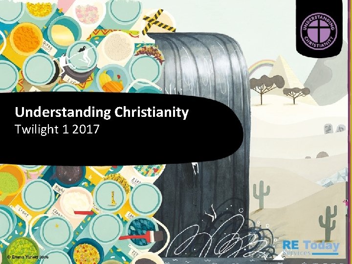 Understanding. Christianity Understanding Twilight 1 2017 Launch Conference 5 th October 2016 Hosted by