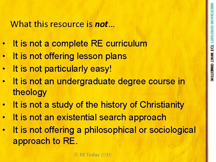 What this resource is not… • It is not a complete RE curriculum •