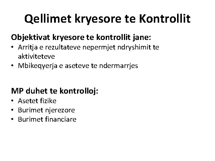 Qellimet kryesore te Kontrollit Objektivat kryesore te kontrollit jane: • Arritja e rezultateve nepermjet Qellimet kryesore te Kontrollit Objektivat kryesore te kontrollit jane: • Arritja e rezultateve nepermjet