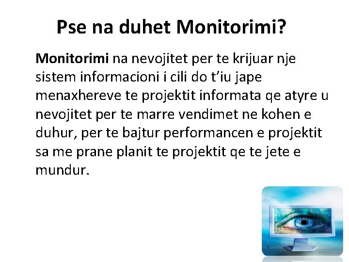 Pse na duhet Monitorimi? Monitorimi na nevojitet per te krijuar nje sistem informacioni i Pse na duhet Monitorimi? Monitorimi na nevojitet per te krijuar nje sistem informacioni i