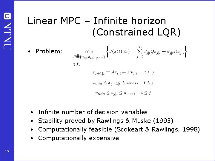 Linear MPC – Infinite horizon (Constrained LQR) • Problem: • • 12 Infinite number