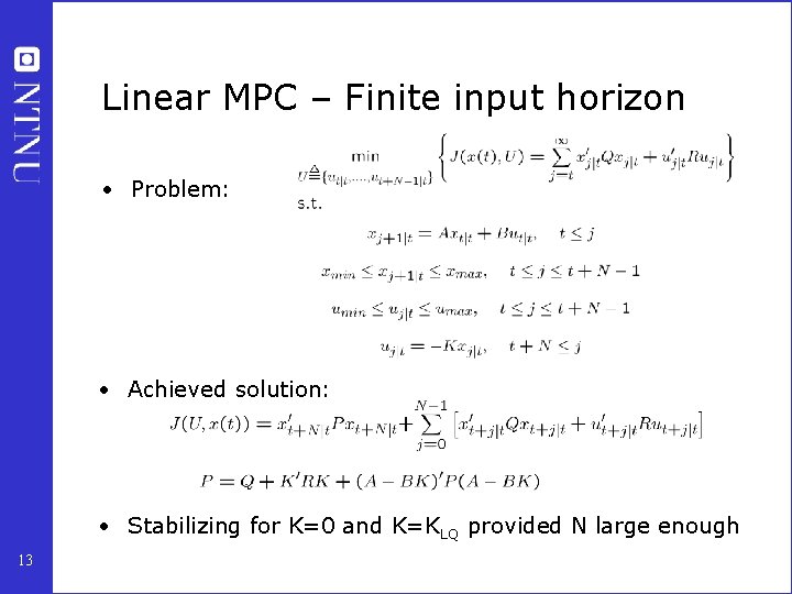 Linear MPC – Finite input horizon • Problem: • Achieved solution: • Stabilizing for