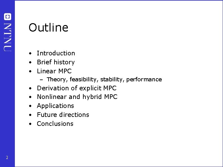 Outline • Introduction • Brief history • Linear MPC – Theory, feasibility, stability, performance