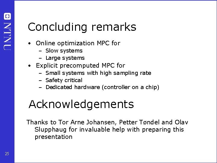 Concluding remarks • Online optimization MPC for – Slow systems – Large systems •