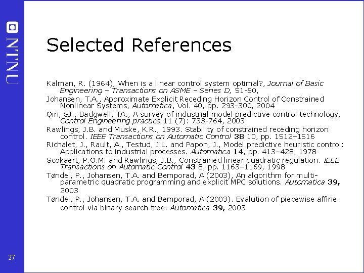 Selected References Kalman, R. (1964), When is a linear control system optimal? , Journal