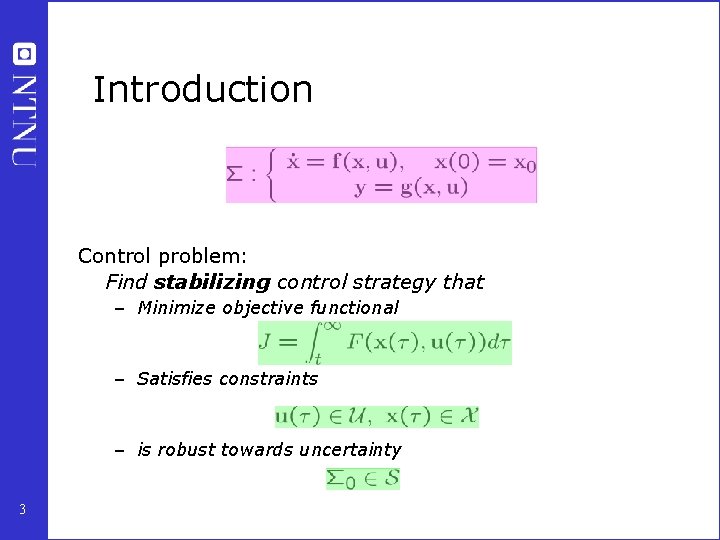 Introduction Control problem: Find stabilizing control strategy that – Minimize objective functional – Satisfies