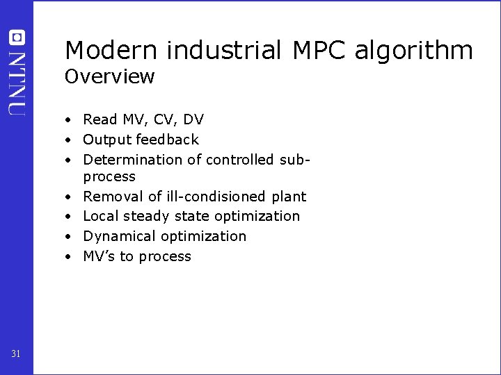 Modern industrial MPC algorithm Overview • Read MV, CV, DV • Output feedback •