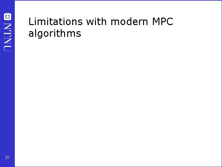 Limitations with modern MPC algorithms 35 