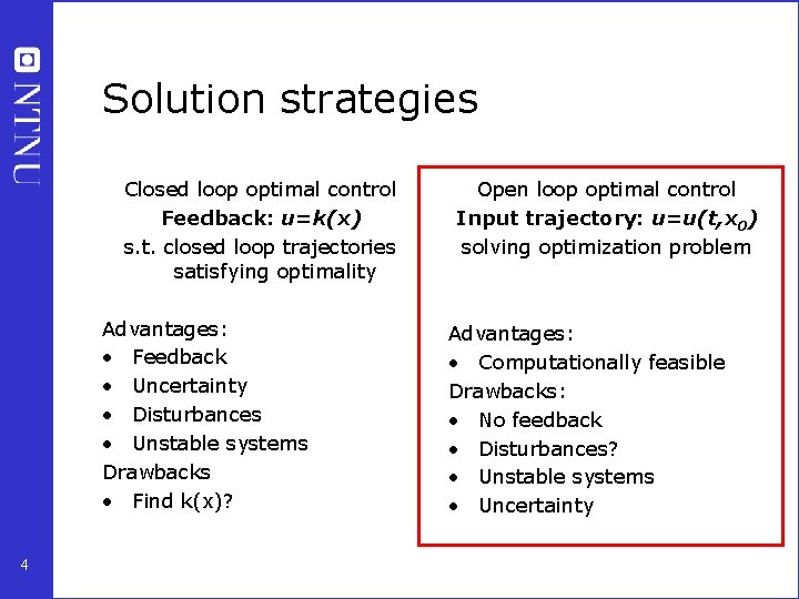 Solution strategies Closed loop optimal control Feedback: u=k(x) s. t. closed loop trajectories satisfying