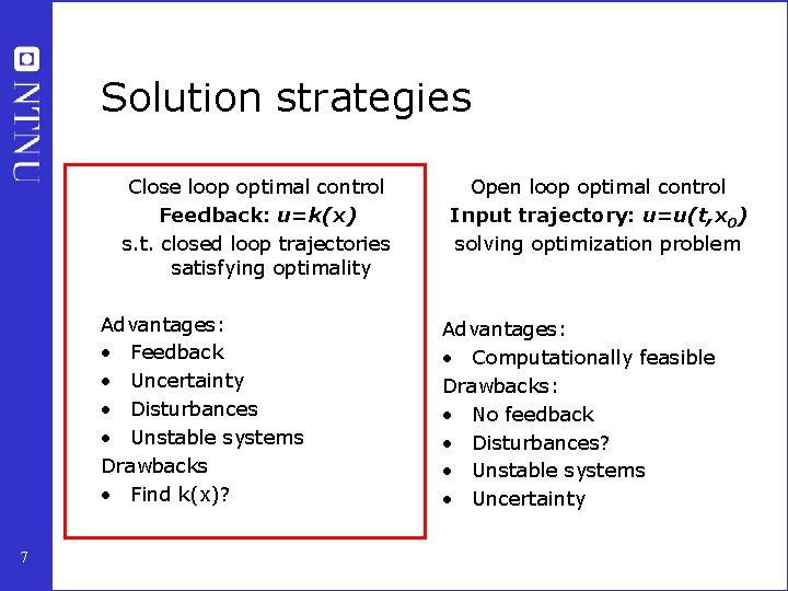 Solution strategies Close loop optimal control Feedback: u=k(x) s. t. closed loop trajectories satisfying