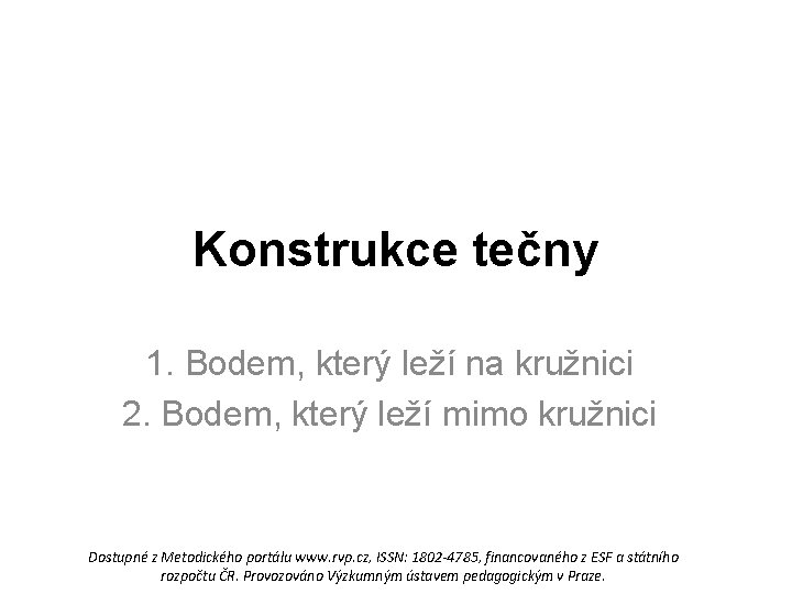 Konstrukce tečny 1. Bodem, který leží na kružnici 2. Bodem, který leží mimo kružnici
