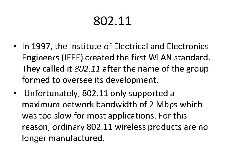 802. 11 • In 1997, the Institute of Electrical and Electronics Engineers (IEEE) created