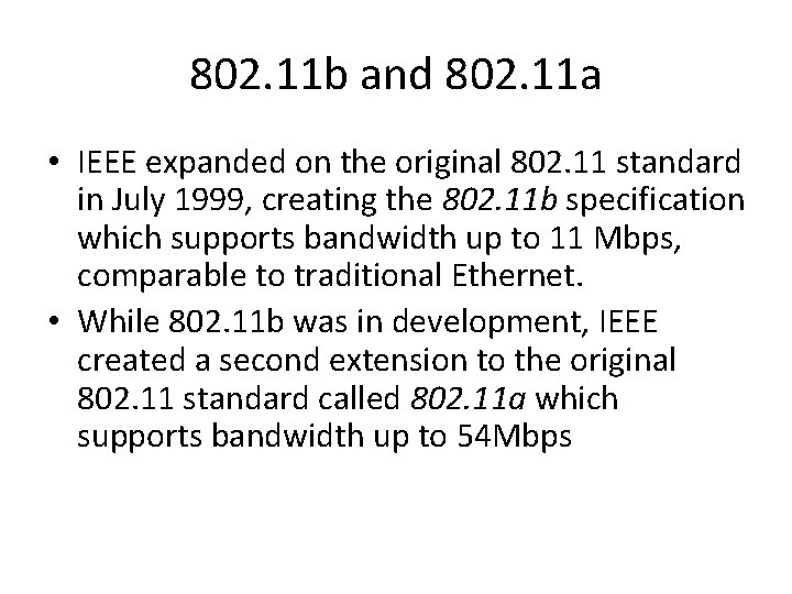 802. 11 b and 802. 11 a • IEEE expanded on the original 802.