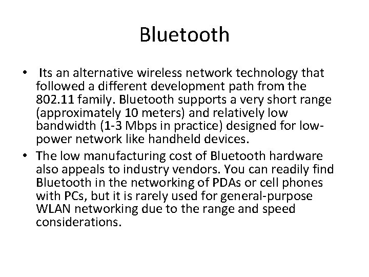 Bluetooth • Its an alternative wireless network technology that followed a different development path