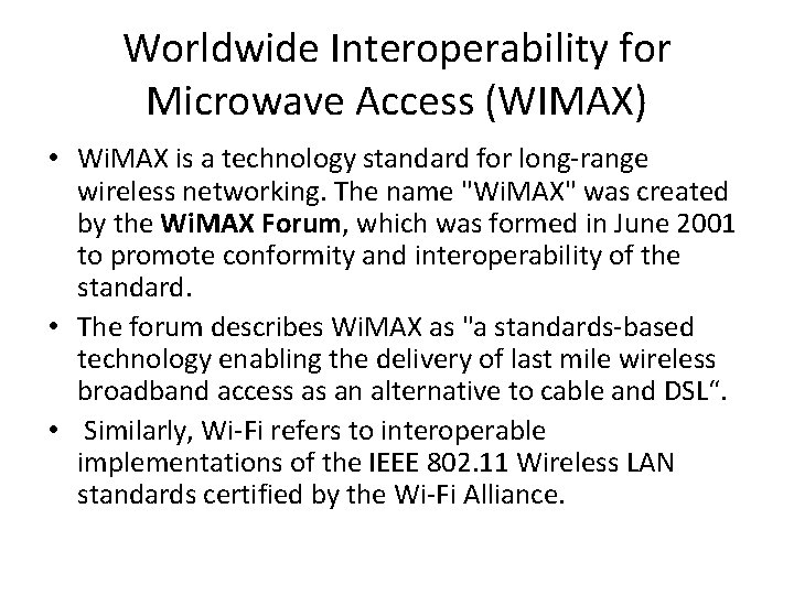 Worldwide Interoperability for Microwave Access (WIMAX) • Wi. MAX is a technology standard for