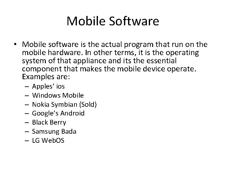 Mobile Software • Mobile software is the actual program that run on the mobile