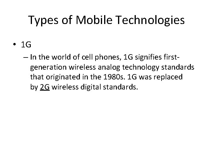 Types of Mobile Technologies • 1 G – In the world of cell phones,