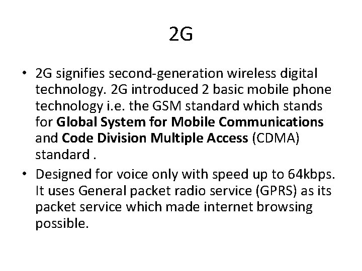 2 G • 2 G signifies second-generation wireless digital technology. 2 G introduced 2