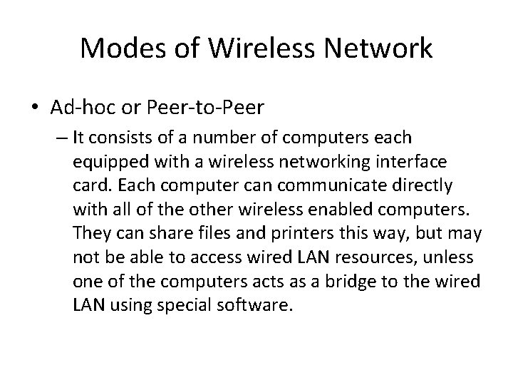 Modes of Wireless Network • Ad-hoc or Peer-to-Peer – It consists of a number