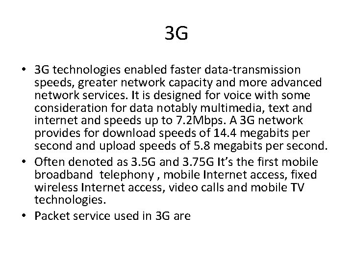 3 G • 3 G technologies enabled faster data-transmission speeds, greater network capacity and