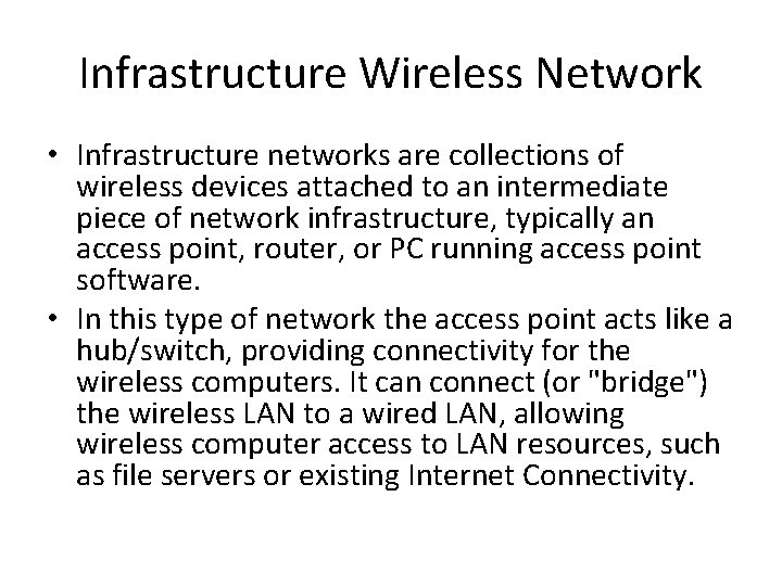 Infrastructure Wireless Network • Infrastructure networks are collections of wireless devices attached to an